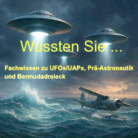 Wussten Sie… – Fachwissen zu UFOs/UAPs, Prä-Astronautik und Bermudadreieck